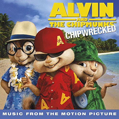 ALVIN & THE CHIPMUNKS - CHIPWRECKED:  MUSIC FROM THE MOTION PICTURE