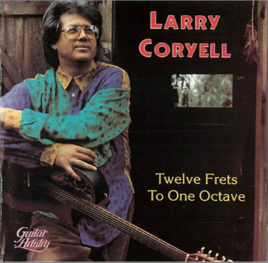 CORYELL, LARRY  - TWELVE FRETS TO ONE OCTAVE