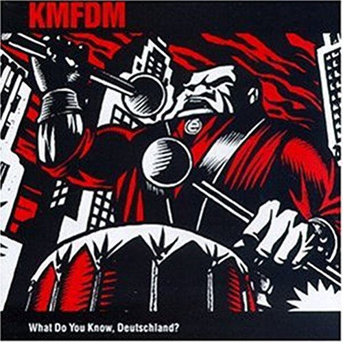 KMFDM  - WHAT DO YOU KNOW DEUTSCHLAND?