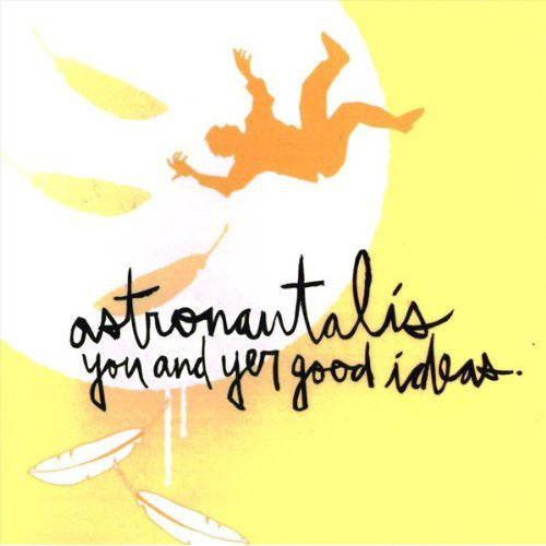 ASTRONAUTALIS  - YOU & YER GOOD IDEAS