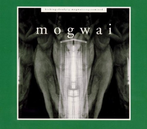 MOGWAI - KICKING A DEAD PIG