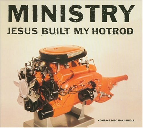 MINISTRY - JESUS BUILT MY HOT ROD