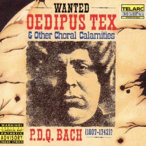 SCHICKELE, P. (P.D.Q. BACH) - P.D.Q. BACH: OEDIPUS TEX AND OTHER CHORAL CALAMITIES