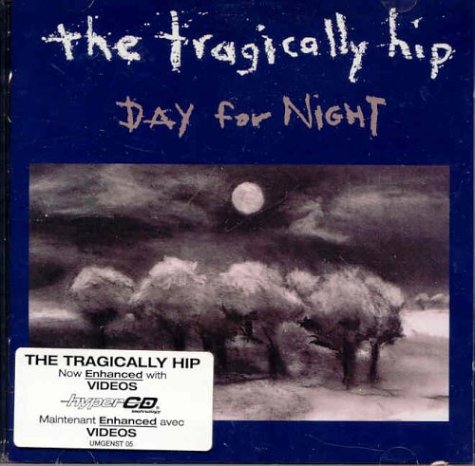 TRAGICALLY HIP - DAY FOR NIGHT