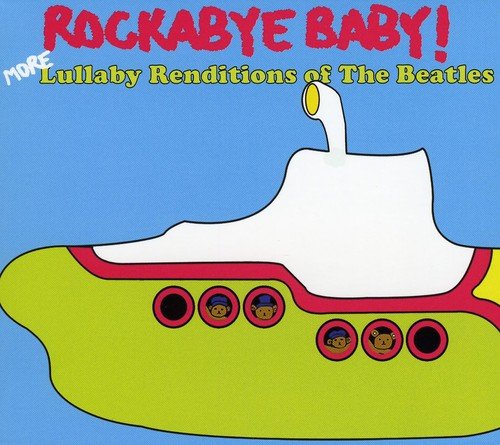 ROCKABYE BABY! - ROCKABYE BABY! MORE LULLABY RENDITIONS OF THE BEATLES