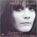 SHAW, SANDIE - LOVE ME PLEASE LOVE ME