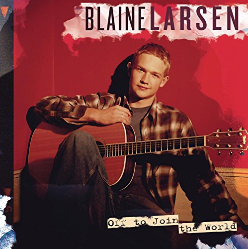 LARSEN, BLAINE - OFF TO JOIN THE WORLD