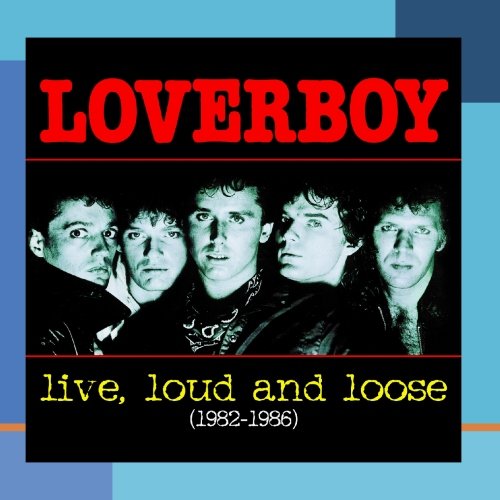 LOVERBOY - LIVE, LOUD AND LOOSE: 1982-1986