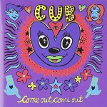 CUB - COME OUT, COME OUT