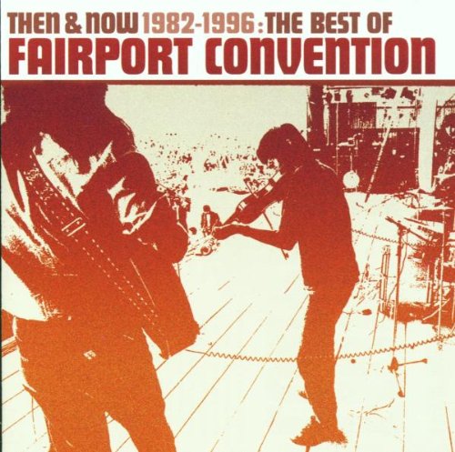 FAIRPORT CONVENTION - 1982-1996 THEN AND NOW BEST