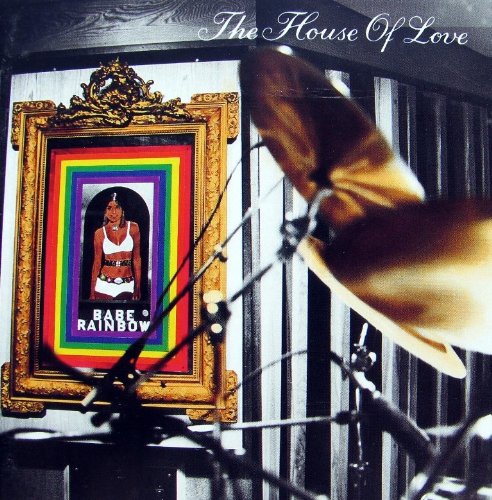 HOUSE OF LOVE - BABE RAINBOW