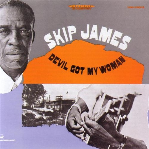 SKIP JAMES - DEVIL GOT MY WOMAN