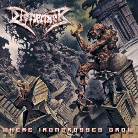 DISMEMBER - WHERE IRON CROSSES GROW