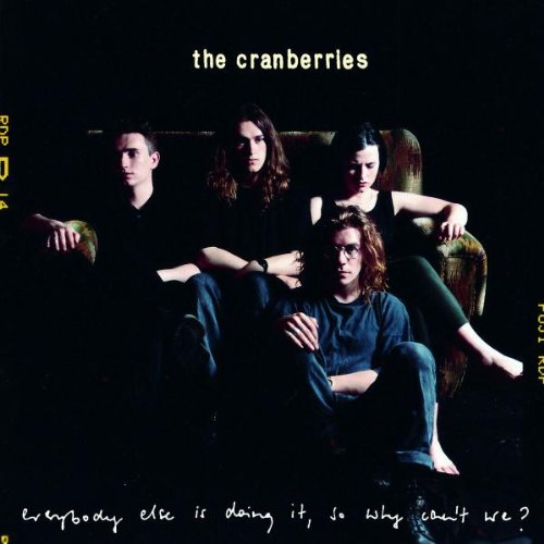 CRANBERRIES - EVERYBODY ELSE IS DOING IT, SO WHY CAN'T WE?