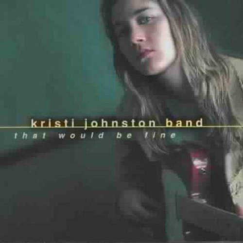 KRISTI JOHNSTON BAND - THAT WOULD BE FINE