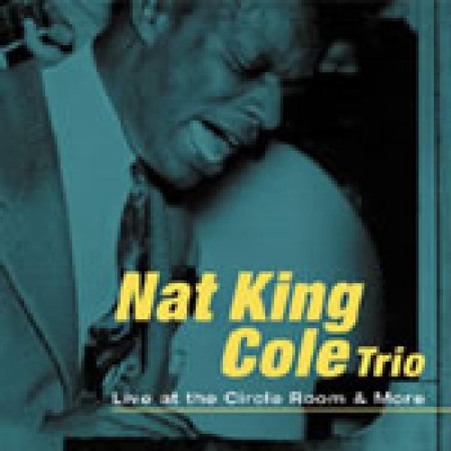 COLE, NAT KING TRIO - LIVE AT THE CIRCLE ROOM AND MO