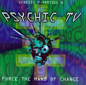 PSYCHIC TV - FORCE THE HAND OF CHANCE