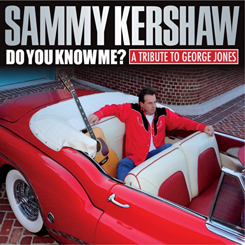 SAMMY KERSHAW - DO YOU KNOW ME? A TRIBUTE TO GEORGE JONES