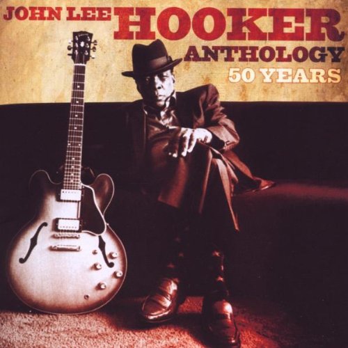 JOHN LEE HOOKER - 50 YEARS: THE JOHN LEE HOOKER ANTHOLOGY