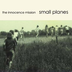 INNOCENCE MISSION  - SMALL PLANES