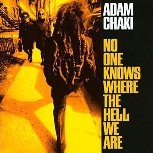 ADAM CHAKI - NO ONE KNOWS WHERE THE HELL WE ARE (CD)