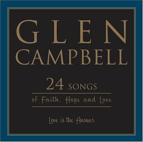 CAMPBELL, GLEN  - LOVE IS THE ANSWER: 24 SONGS