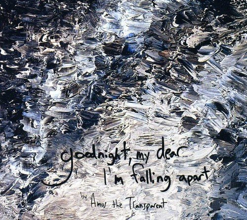 AMOS THE TRANSPARENT - GOODNIGHT MY DEAR...I'M FALLING APART