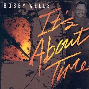 WELLS, BOBBY - ITS ABOUT TIME