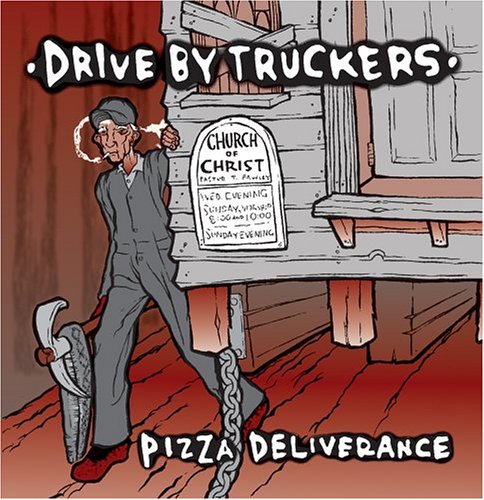 DRIVE BY TRUCKERS - PIZZA DELIVERANCE