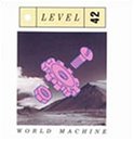 LEVEL 42 - WORLD MACHINE