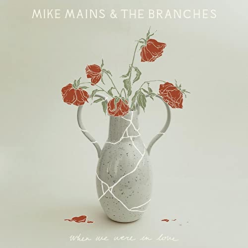 MIKE MAINS & THE BRANCHES - WHEN WE WERE IN LOVE