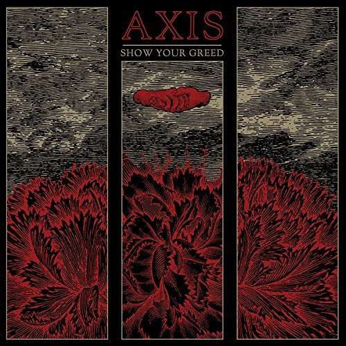 AXIS  - SHOW YOUR GREED