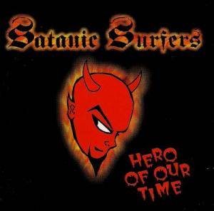 SATANIC SURFERS  - HERO OF OUR TIME