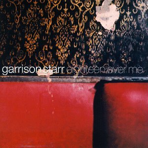 STARR, GARRISON - EIGHTEEN OVER ME