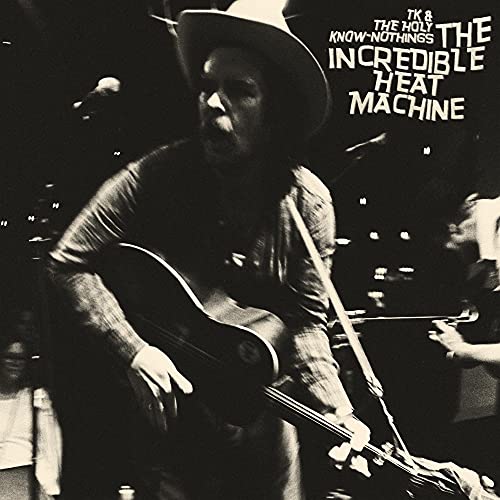 TK & THE HOLY KNOW-NOTHINGS - THE INCREDIBLE HEAT MACHINE (VINYL)