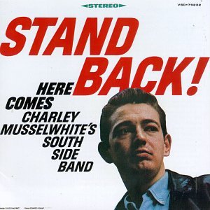 MUSSELWHITE, CHARLIE - STAND BACK! HERE COMES CHARLEY