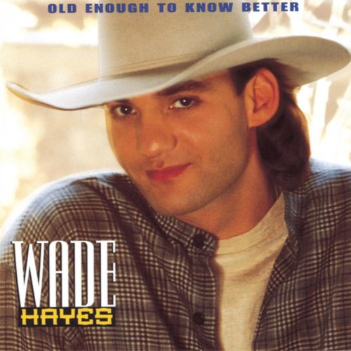 HAYES, WADE - OLD ENOUGH TO KNOW BETTER