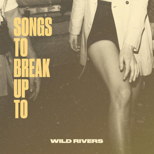 WILD RIVERS - SONGS TO BREAK UP TO