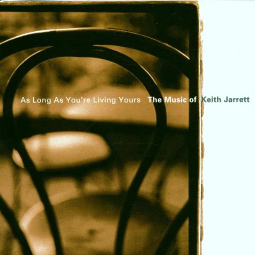 VARIOUS - AS LONG AS YOU'RE LIVING YOURS:  A TRIBUTE TO KEITH JARRETT