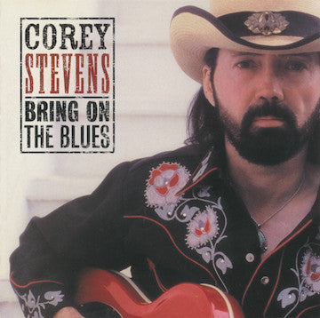 STEVENS, COREY  - BRING ON THE BLUES