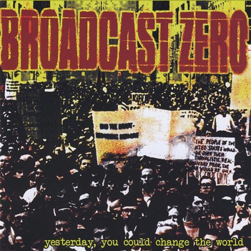 BROADCAST ZERO - YESTERDAY YOU COULD CHANGE THE