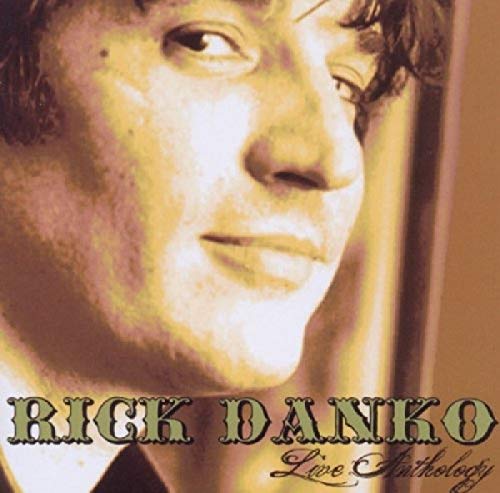 DANKO, RICK (THE BAND) - LIVE ANTHOLOGY