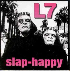 L7  - SLAP HAPPY