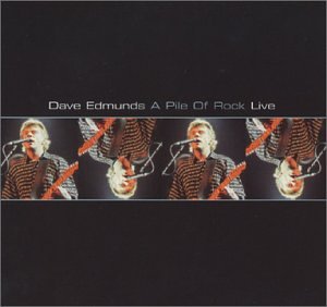 EDMUNDS, DAVE - A PILE OF ROCK: LIVE