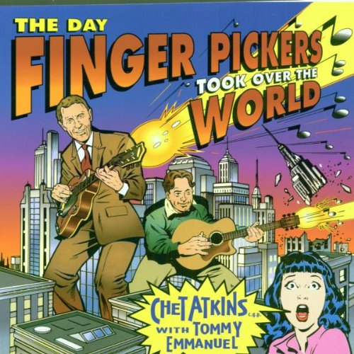 ATKINS, CHET & TOMMY EMMANUEL  - THE DAY FINGER PICKERS TOOK OVER THE WORLD