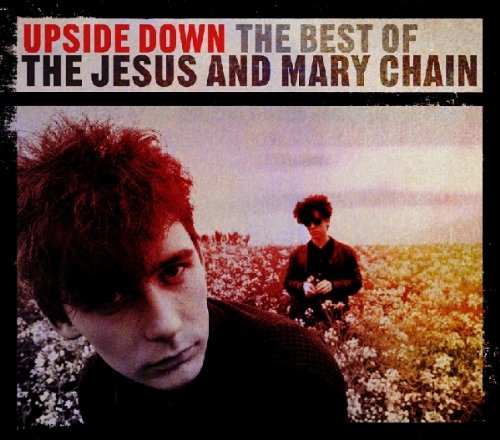 THE JESUS & MARY CHAIN - UPSIDE DOWN: THE BEST OF