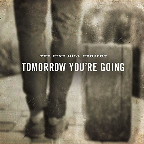 PINE HILL PROJECT - TOMORROW YOU'RE GOING