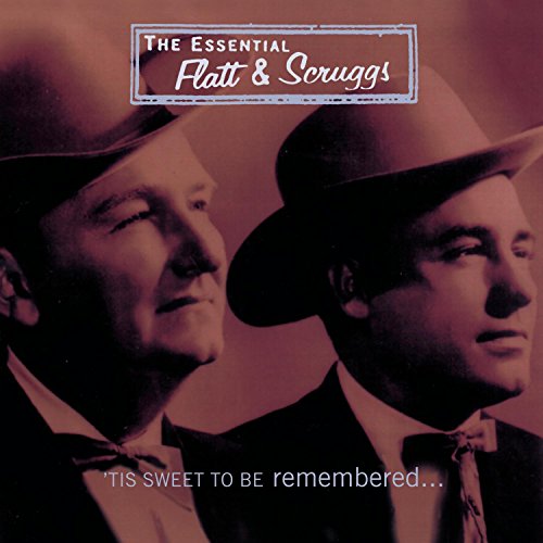 FLATT & SCRUGGS - ESSENTIAL: TIS SWEET TO BE REM