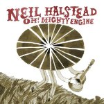 HALSTEAD, NEIL - OH! MIGHTY ENGINE