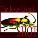 JESUS LIZARD - SHOT